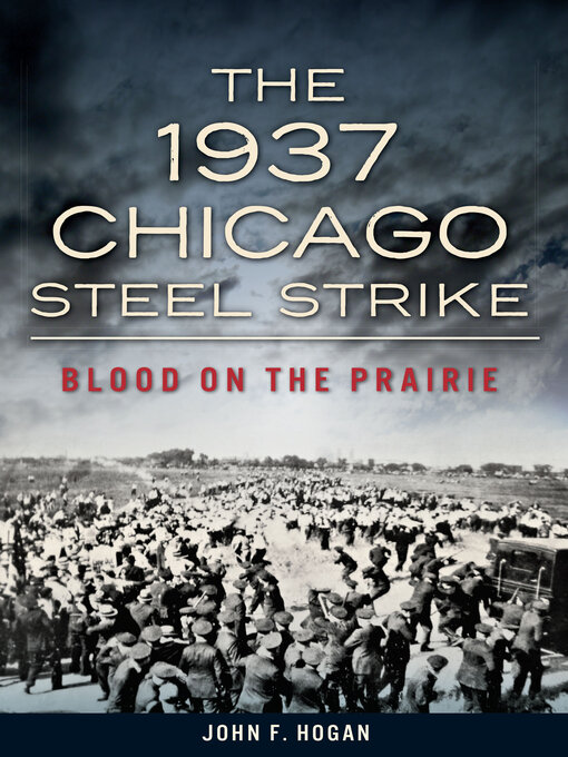 Title details for The 1937 Chicago Steel Strike by John F. Hogan - Available